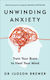 Unwinding Anxiety, Trainieren Sie Ihr Gehirn, um Ihren Geist zu heilen