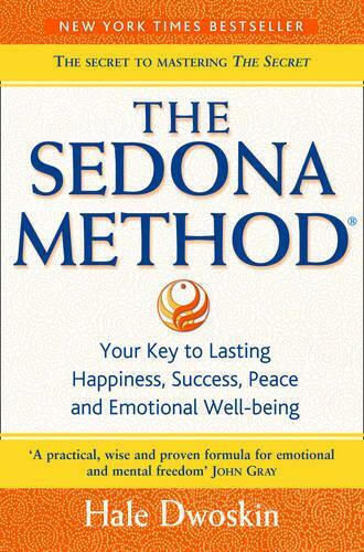 The Sedona Method, Your key to Lasting Happiness, Success, Peace and Emotional Well-being