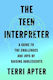 The Teen Interpreter, A Guide to the Challenges and Joys of Raising Adolescents