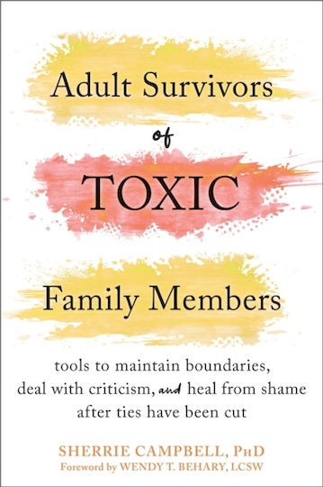 Adult Survivors of Toxic Family Members, Tools to Maintain Boundaries, Deal with Criticism, and Heal from Shame After Ties Have Been Cut
