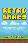 Retro Games, Profiling the Best Titles from the Golden Age of Gaming