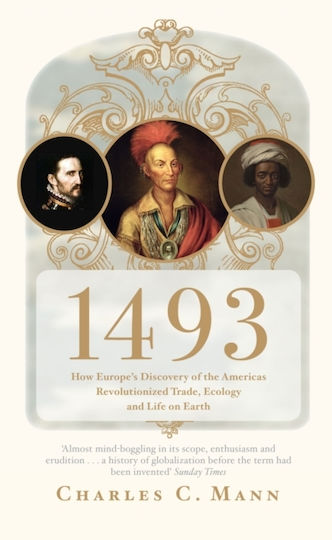 1493, How Europe's Discovery of the Americas Revolutionized Trade, Ecology and Life on Earth