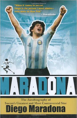 Maradona, The Autobiography of Soccer's Greatest and Most Controversial Star