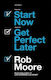 Start Now. Get Perfect Later.