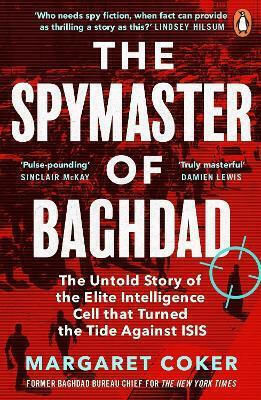 The Spymaster of Baghdad, The Untold Story of the Elite Intelligence Cell that Turned the Tide against ISIS