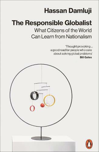 The Responsible Globalist, What Citizens of the World Can Learn from Nationalism