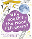 A Question of Science: Why Doesn't the Moon Fall Down?, And other Questions about Forces