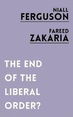The End of the Liberal Order? The End of the Liberal Order?