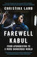Farewell Kabul, From Afghanistan to a More Dangerous World