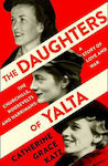 The Daughters of Yalta, Churchill, Roosevelt și Harrimans - o poveste de dragoste și război
