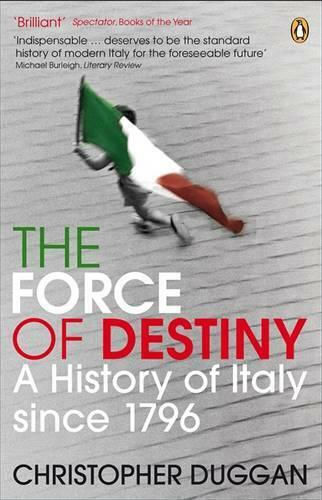 The Force of Destiny, A History of Italy Since 1796 The Force of Destiny, A History of Italy Since 1796