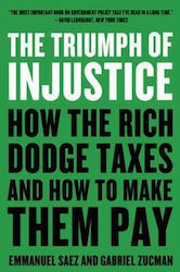 The Triumph of Injustice, How the Rich Dodge Taxes and How to Make Them Pay