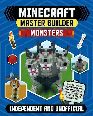 Master Builder - Minecraft Monsters, Independent și neoficial : Un ghid pas cu pas pentru crearea propriilor monștri, plin de fapte mitice uimitoare care să te inspire!