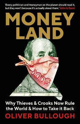 Moneyland, Why Thieves And Crooks Now Rule The World And How To Take It Back