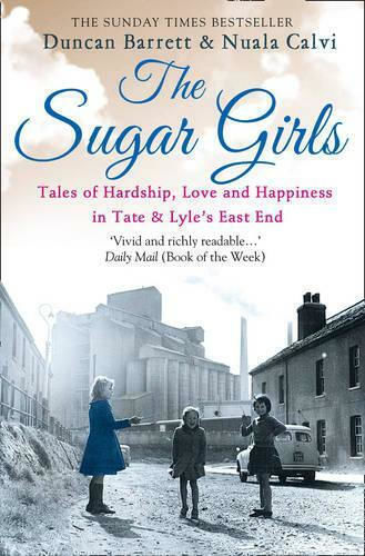 The Sugar Girls, Tales of Hardship, Love and Happiness in Tate & Lyle's East End
