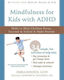Mindfulness for Kids with ADHD, Skills to Help Children Focus, Succeed in School, and Make Friends