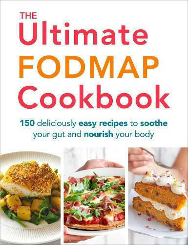 The Ultimate FODMAP Cookbook, 150 deliciously easy recipes to soothe your gut and nourish your body The Ultimate FODMAP Cookbook, 150 deliciously easy recipes to soothe your gut and nourish your body