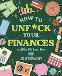 How to Unf*ck Your Finances a Little bit Each Day, 100 Small Changes for a Better Future