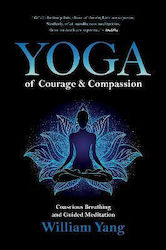 Yoga of Courage and Compassion, Conscious Breathing and Guided Meditation