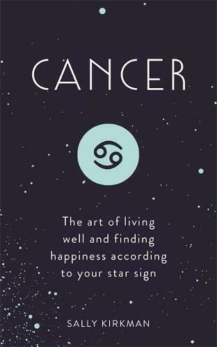 Cancer, The Art of Living Well and Finding Happiness According to Your Star Sign