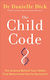 The Child Code, The Science Behind your Child's True Nature and How to Nurture It