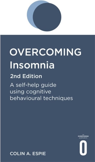 Overcoming Insomnia, A Self-Help Guide Using Cognitive Behavioural Techniques