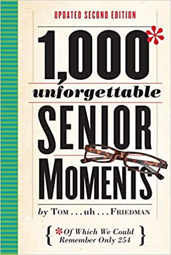 1,000 Unforgettable Senior Moments, Von denen wir uns nur 254 merken konnten 1,000 Unforgettable Senior Moments, Von denen wir uns nur 254 merken konnten