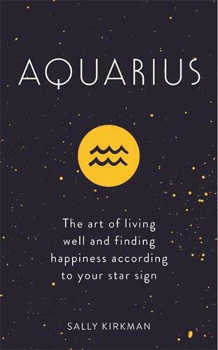 Aquarius, The Art of Living Well and Finding Happiness According to Your Star Sign