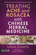 Treating Acne and Rosacea with Chinese Herbal Medicine