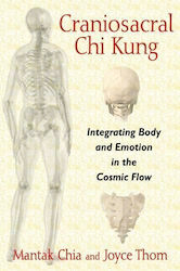 Craniosacral Chi Kung, Integrating Body and Emotion in the Cosmic Flow