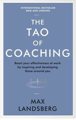 The Tao of Coaching, Повишете ефективността си на работното място, като вдъхновявате и развивате хората около вас The Tao of Coaching, Повишете ефективността си на работното място, като вдъхновявате и развивате хората около вас