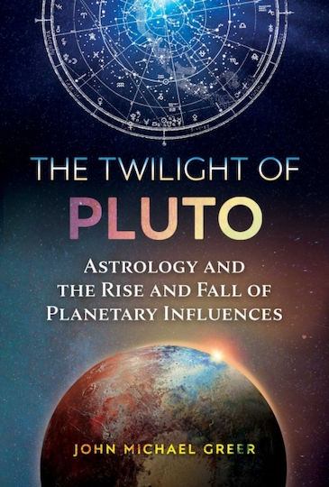 The Twilight of Pluto, Astrology and the Rise and Fall of Planetary Influences The Twilight of Pluto, Astrology and the Rise and Fall of Planetary Influences