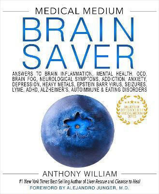 Medical Medium Brain Saver, Antworten auf Entzündungen im Gehirn, geistige Gesundheit, OCD, Hirnnebel, neurologische Symptome, Sucht, Angst, Depression, Schwermetalle, Epstein-Barr-Virus, Krampfanfälle, Lyme, ADHS, Alzheimer, Autoimmun- und Essstörungen