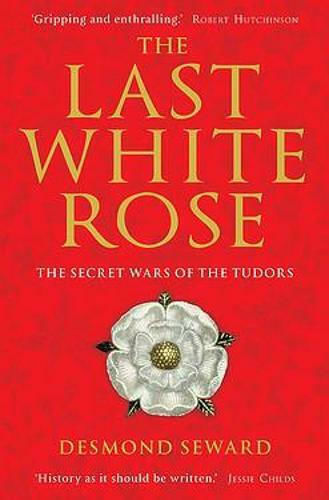 The Last White Rose, Die geheimen Kriege der Tudors The Last White Rose, Die geheimen Kriege der Tudors