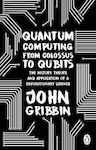 Quantum Computing from Colossus to Qubits, The History, Theory, and Application of a Revolutionary Science