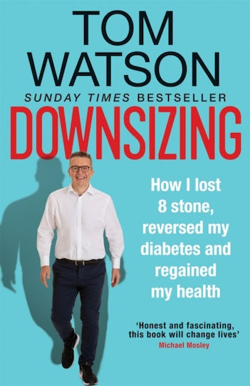 Downsizing, How I Lost 8 Stone, Reversed my Diabetes and Regained my Health