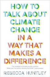 How to Talk About Climate Change in a Way that Makes a Difference
