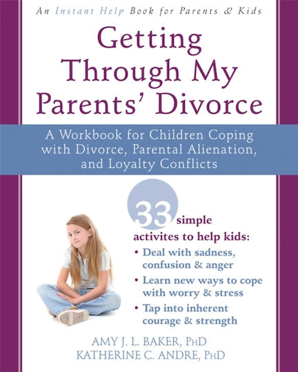 Getting Through My Parents' Divorce, A Workbook for Dealing with Parental Alienation, Loyalty Conflicts, and Other Tough Stuff