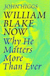 William Blake now, Why he Matters more than ever