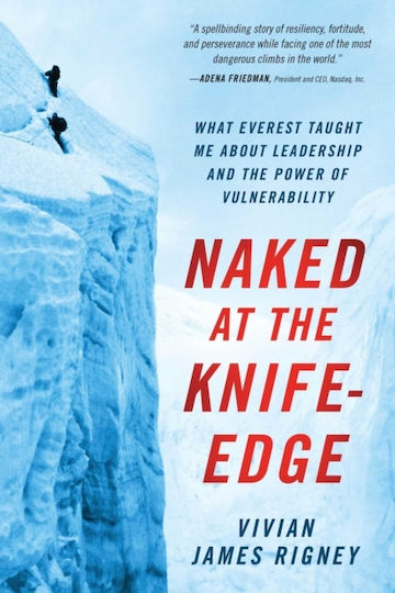 Naked at the Knife-Edge, What Everest Taught me about Leadership and the Power of Vulnerability