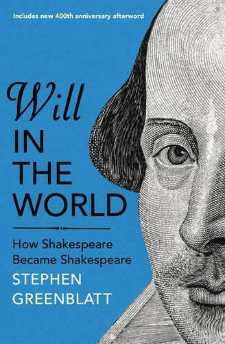 Will in the World, How Shakespeare Became Shakespeare