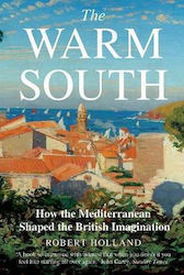 The Warm South, How the Mediterranean Shaped the British Imagination
