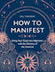 How to Manifest, Bringen sie Ihre Ziele in Einklang mit der Alchemie des Universums