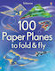 100 Paper Planes to Fold and Fly
