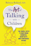 The Art of Talking with Children , The Simple Keys to Nurturing Kindness, Creativity, and Confidence in Kids