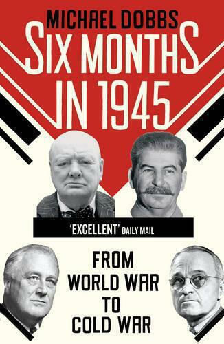 Six Months in 1945, FDR, Stalin, Churchill und Truman - vom Weltkrieg zum Kalten Krieg
