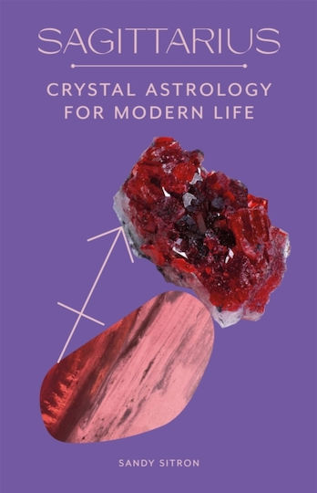 Sagittarius, Crystal Astrology for Modern Life Sagittarius, Crystal Astrology for Modern Life