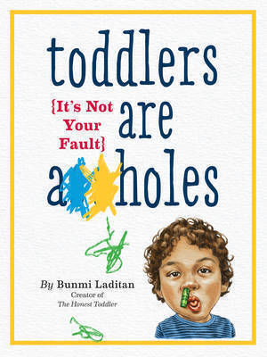 Toddlers are A**holes, It's not your Fault