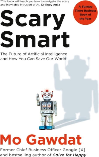 Scary Smart , The Future of Artificial Intelligence and How you Can Save our World