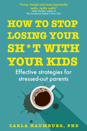 How to Stop Losing Your Sh*t with Your Kids, Strategii eficiente pentru părinții stresați